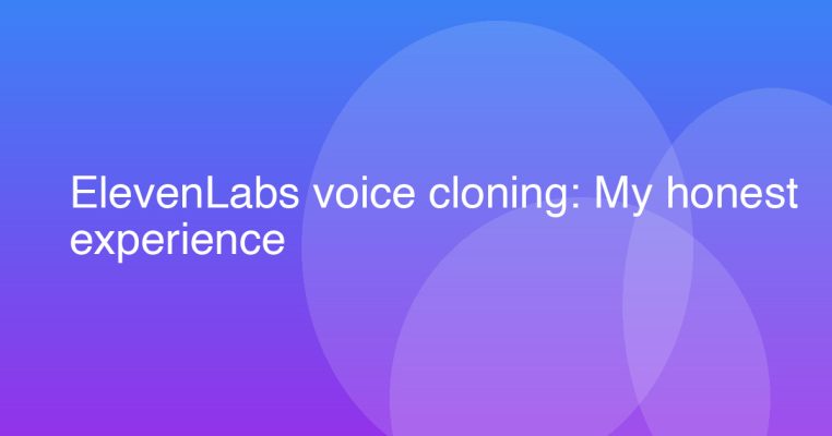 ElevenLabs voice cloning: My honest experience
