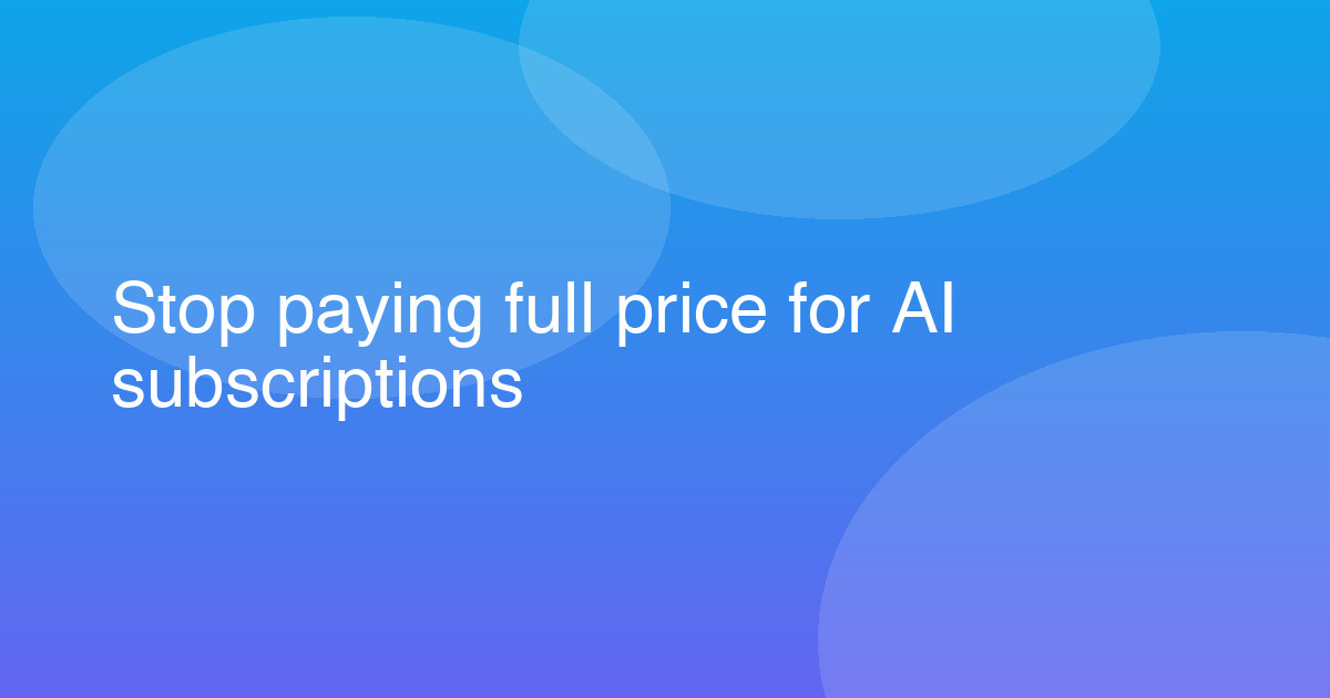 Stop paying full price for AI subscriptions