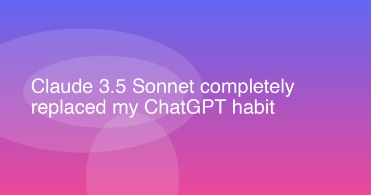 Claude 3.5 Sonnet completely replaced my ChatGPT habit