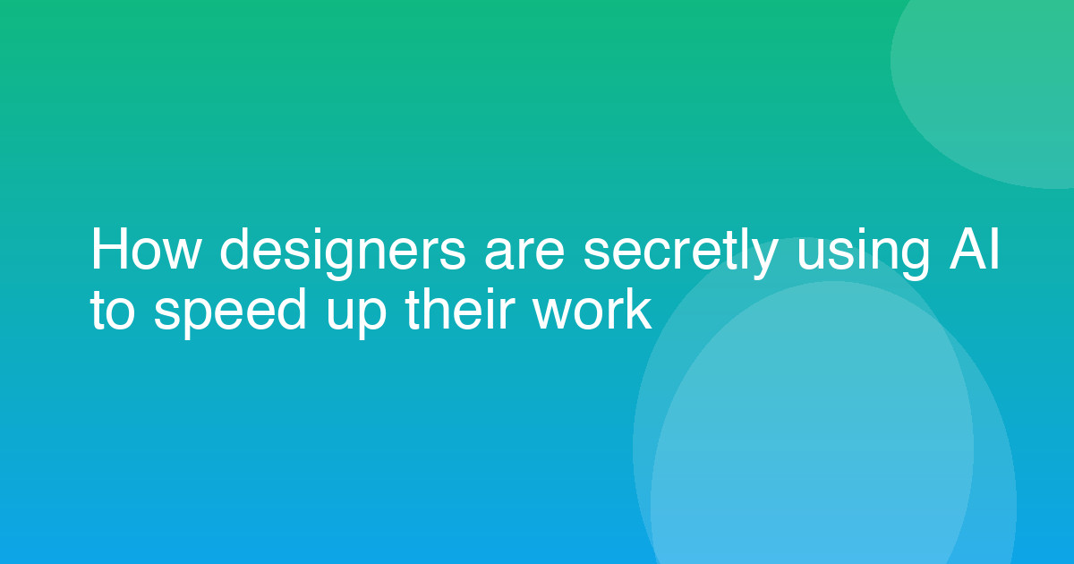 How designers are secretly using AI to speed up their work