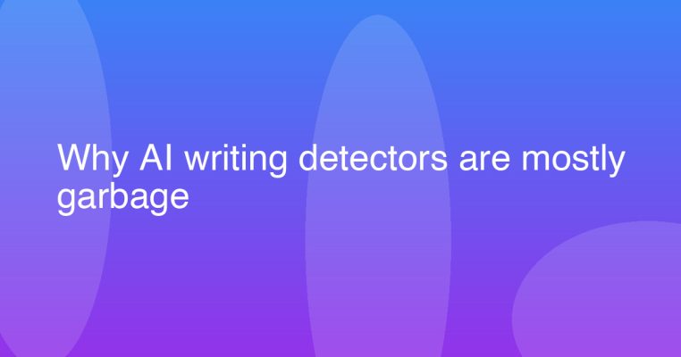 Why AI writing detectors are mostly garbage